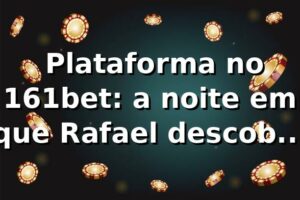 🎰 Plataforma no 161bet: a noite em que Rafael descobriu o jogo por trás da tela